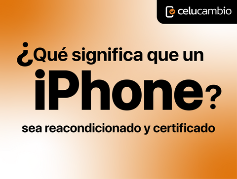 ¿Qué es un iPhone reacondicionado y certificado? Guía completa antes de comprar.