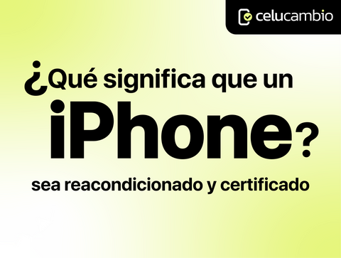 ¿Qué es un iPhone reacondicionado y certificado? Guía completa antes de comprar.